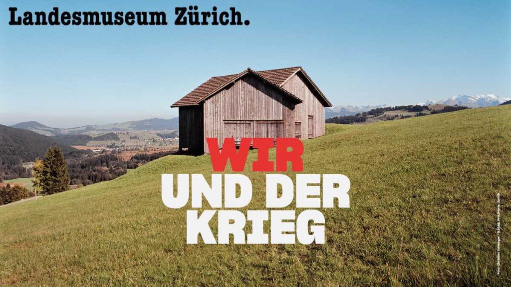War and Switzerland: A Powerful New Exhibition at the Landesmuseum Zurich